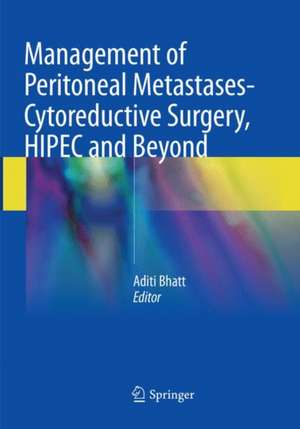 Management of Peritoneal Metastases- Cytoreductive Surgery, HIPEC and Beyond de Aditi Bhatt