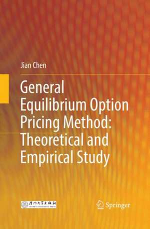 General Equilibrium Option Pricing Method: Theoretical and Empirical Study de Jian Chen