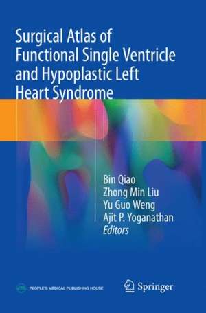 Surgical Atlas of Functional Single Ventricle and Hypoplastic Left Heart Syndrome de Bin Qiao