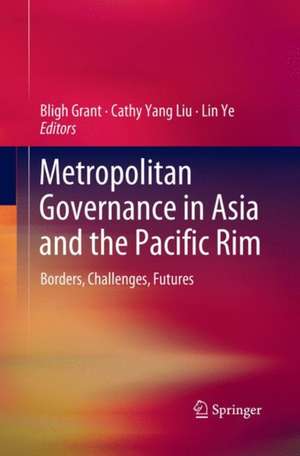 Metropolitan Governance in Asia and the Pacific Rim: Borders, Challenges, Futures de Bligh Grant