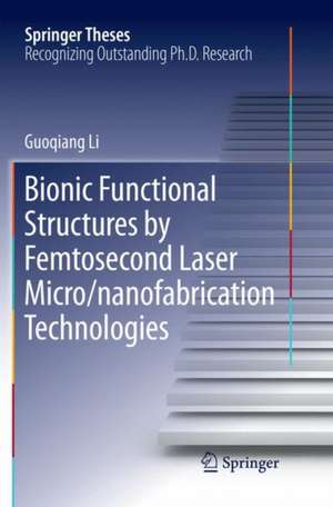 Bionic Functional Structures by Femtosecond Laser Micro/nanofabrication Technologies de Guoqiang Li