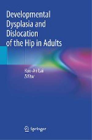 Developmental Dysplasia and Dislocation of the Hip in Adults de Kuo-An Lai