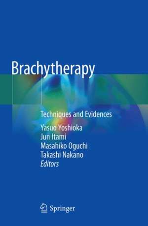 Brachytherapy: Techniques and Evidences de Yasuo Yoshioka