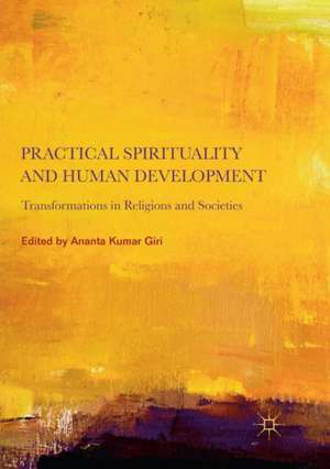 Practical Spirituality and Human Development: Transformations in Religions and Societies de Ananta Kumar Giri