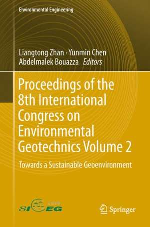 Proceedings of the 8th International Congress on Environmental Geotechnics Volume 2: Towards a Sustainable Geoenvironment de Liangtong Zhan