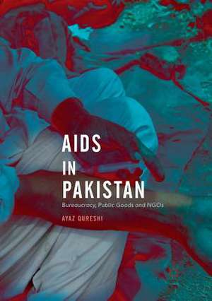 AIDS in Pakistan: Bureaucracy, Public Goods and NGOs de Ayaz Qureshi