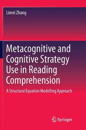 Metacognitive and Cognitive Strategy Use in Reading Comprehension: A Structural Equation Modelling Approach de Limei Zhang