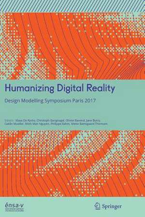 Humanizing Digital Reality: Design Modelling Symposium Paris 2017 de Klaas De Rycke