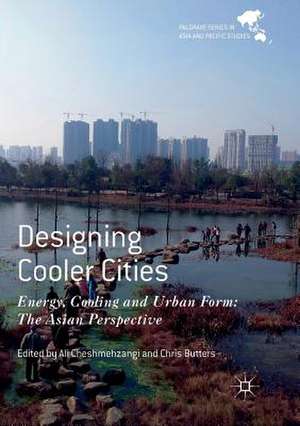 Designing Cooler Cities: Energy, Cooling and Urban Form: The Asian Perspective de Ali Cheshmehzangi