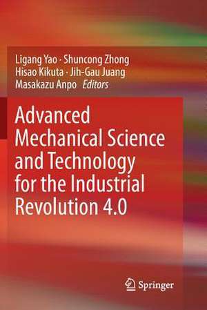 Advanced Mechanical Science and Technology for the Industrial Revolution 4.0 de Ligang Yao