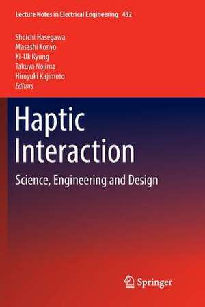 Haptic Interaction: Science, Engineering and Design de Shoichi Hasegawa