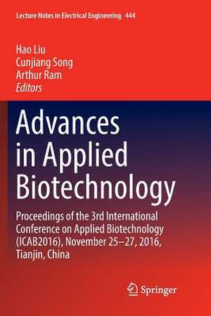 Advances in Applied Biotechnology: Proceedings of the 3rd International Conference on Applied Biotechnology (ICAB2016), November 25-27, 2016, Tianjin, China de Hao Liu