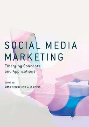 Social Media Marketing: Emerging Concepts and Applications de Githa Heggde