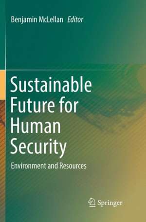 Sustainable Future for Human Security: Environment and Resources de Benjamin McLellan