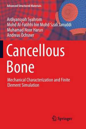 Cancellous Bone: Mechanical Characterization and Finite Element Simulation de Ardiyansyah Syahrom