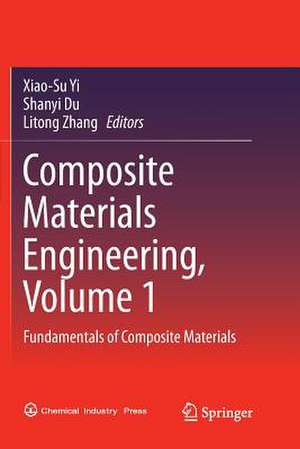 Composite Materials Engineering, Volume 1: Fundamentals of Composite Materials de Xiao-Su Yi