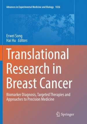 Translational Research in Breast Cancer: Biomarker Diagnosis, Targeted Therapies and Approaches to Precision Medicine de Erwei Song