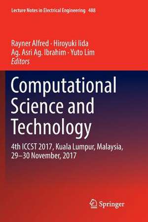 Computational Science and Technology: 4th ICCST 2017, Kuala Lumpur, Malaysia, 29–30 November, 2017 de Rayner Alfred