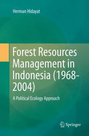 Forest Resources Management in Indonesia (1968-2004): A Political Ecology Approach de Herman Hidayat