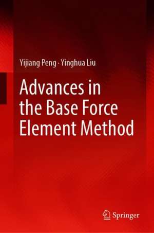 Advances in the Base Force Element Method de Yijiang Peng