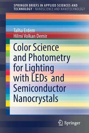 Color Science and Photometry for Lighting with LEDs and Semiconductor Nanocrystals de Talha Erdem