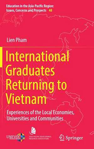 International Graduates Returning to Vietnam: Experiences of the Local Economies, Universities and Communities de Lien Pham