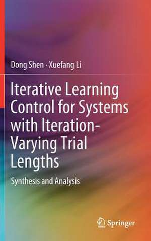 Iterative Learning Control for Systems with Iteration-Varying Trial Lengths: Synthesis and Analysis de Dong Shen