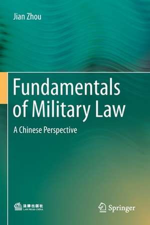 Fundamentals of Military Law: A Chinese Perspective de Jian Zhou