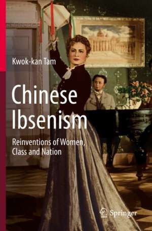 Chinese Ibsenism: Reinventions of Women, Class and Nation de Kwok-kan Tam