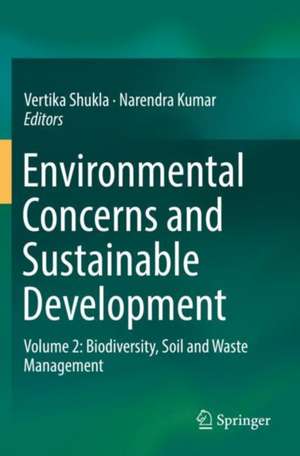 Environmental Concerns and Sustainable Development: Volume 2: Biodiversity, Soil and Waste Management de Vertika Shukla