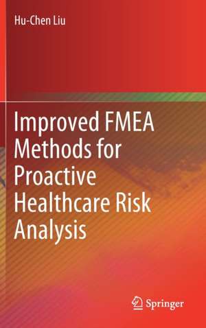 Improved FMEA Methods for Proactive Healthcare Risk Analysis de Hu-Chen Liu