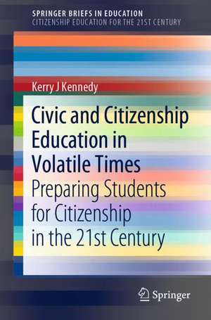 Civic and Citizenship Education in Volatile Times: Preparing Students for Citizenship in the 21st Century de Kerry J. Kennedy