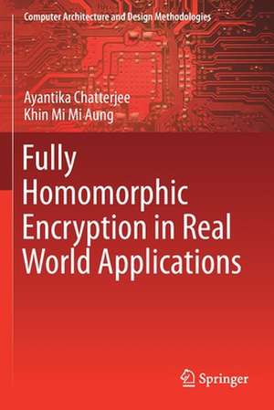 Fully Homomorphic Encryption in Real World Applications de Ayantika Chatterjee