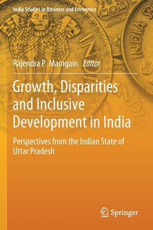 Growth, Disparities and Inclusive Development in India: Perspectives from the Indian State of Uttar Pradesh de Rajendra P. Mamgain