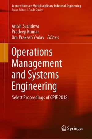 Operations Management and Systems Engineering: Select Proceedings of CPIE 2018 de Anish Sachdeva