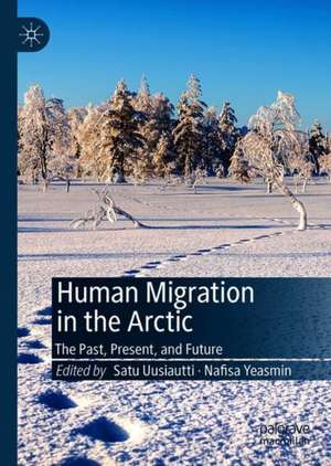 Human Migration in the Arctic: The Past, Present, and Future de Satu Uusiautti