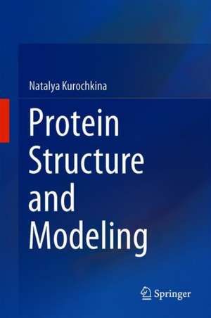 Protein Structure and Modeling de Natalya Kurochkina