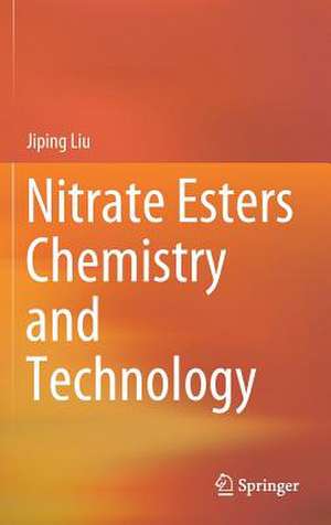 Nitrate Esters Chemistry and Technology de Jiping Liu