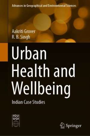 Urban Health and Wellbeing: Indian Case Studies de Aakriti Grover