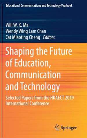 Shaping the Future of Education, Communication and Technology: Selected Papers from the HKAECT 2019 International Conference de Will W. K. Ma