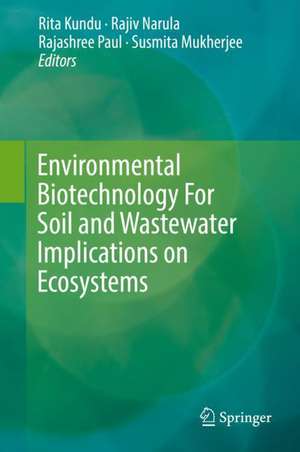 Environmental Biotechnology For Soil and Wastewater Implications on Ecosystems de Rita Kundu