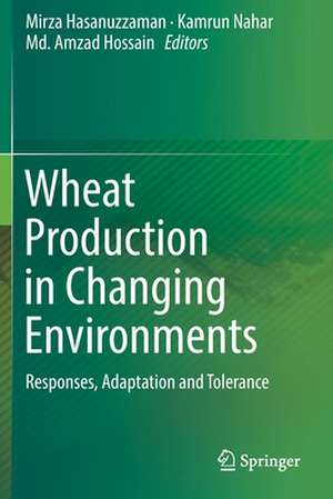 Wheat Production in Changing Environments: Responses, Adaptation and Tolerance de Mirza Hasanuzzaman