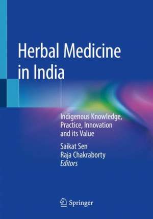 Herbal Medicine in India: Indigenous Knowledge, Practice, Innovation and its Value de Saikat Sen