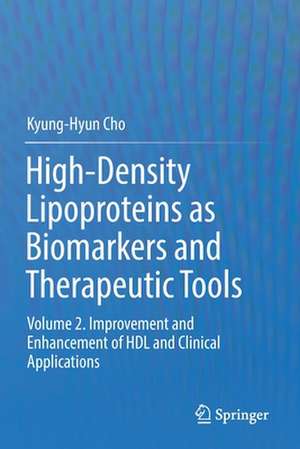 High-Density Lipoproteins as Biomarkers and Therapeutic Tools: Volume 2. Improvement and Enhancement of HDL and Clinical Applications de Kyung-Hyun Cho