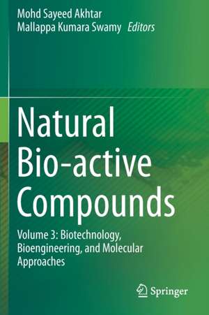 Natural Bio-active Compounds: Volume 3: Biotechnology, Bioengineering, and Molecular Approaches de Mohd Sayeed Akhtar