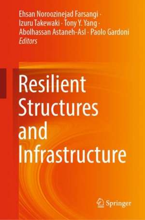 Resilient Structures and Infrastructure de Ehsan Noroozinejad Farsangi