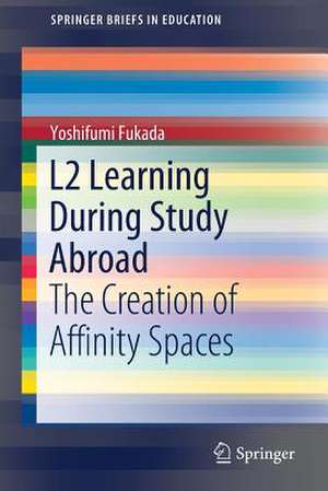 L2 Learning During Study Abroad: The Creation of Affinity Spaces de Yoshifumi Fukada