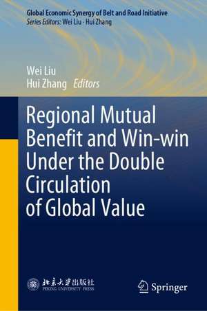 Regional Mutual Benefit and Win-win Under the Double Circulation of Global Value de Wei Liu