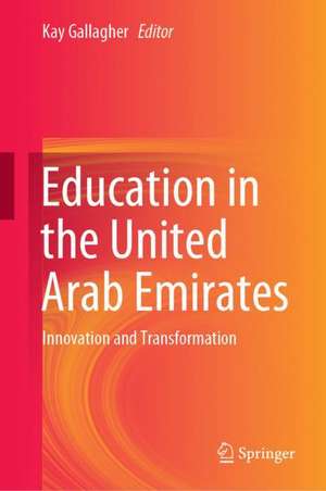 Education in the United Arab Emirates: Innovation and Transformation de Kay Gallagher