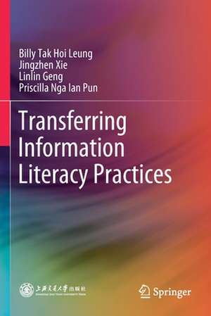 Transferring Information Literacy Practices de Billy Tak Hoi Leung